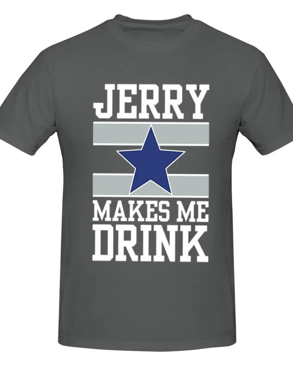 25Dallas Cowboys Jerry Makes Me Drink Men T-Shirt Classic Plus Size T Shirts Women Round Neck Cotton Tees Short Summer Tops Tee