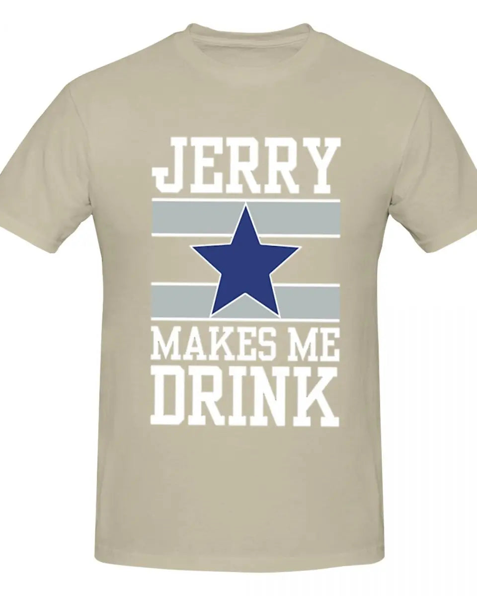 25Dallas Cowboys Jerry Makes Me Drink Men T-Shirt Classic Plus Size T Shirts Women Round Neck Cotton Tees Short Summer Tops Tee