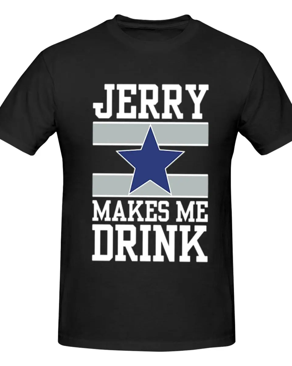 25Dallas Cowboys Jerry Makes Me Drink Men T-Shirt Classic Plus Size T Shirts Women Round Neck Cotton Tees Short Summer Tops Tee