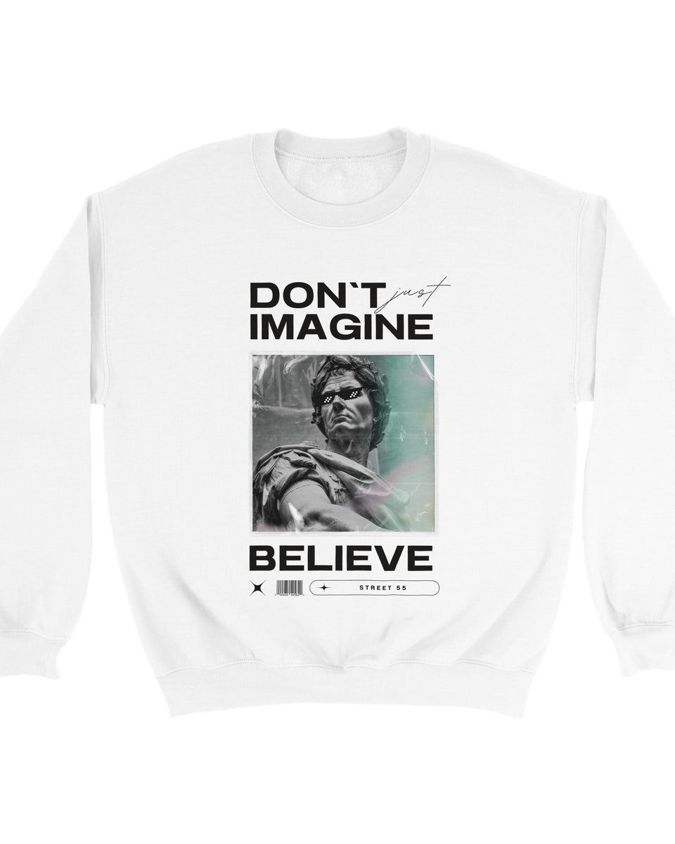 "Don't Just Imagine, Believe" – Street Art Statement Sweatshirt