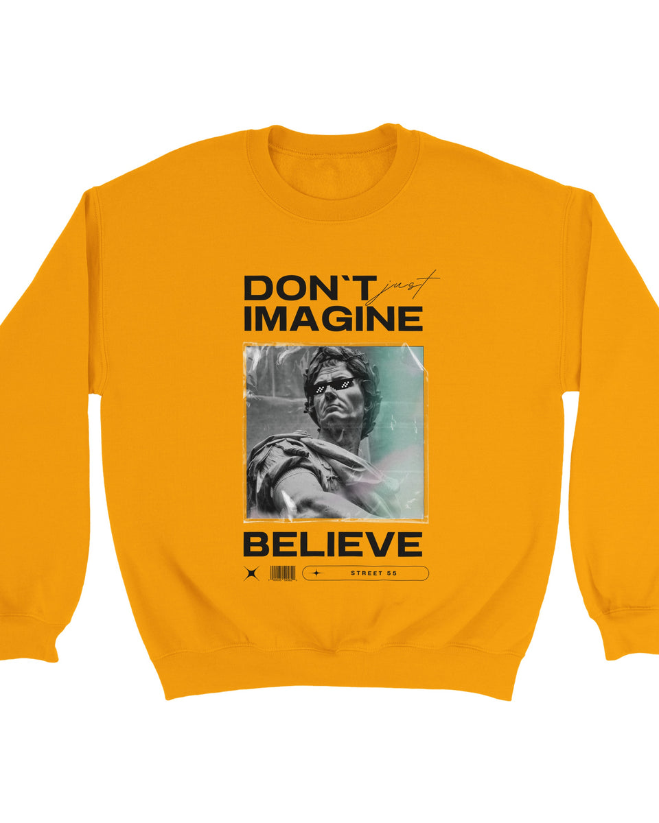 "Don't Just Imagine, Believe" – Street Art Statement Sweatshirt