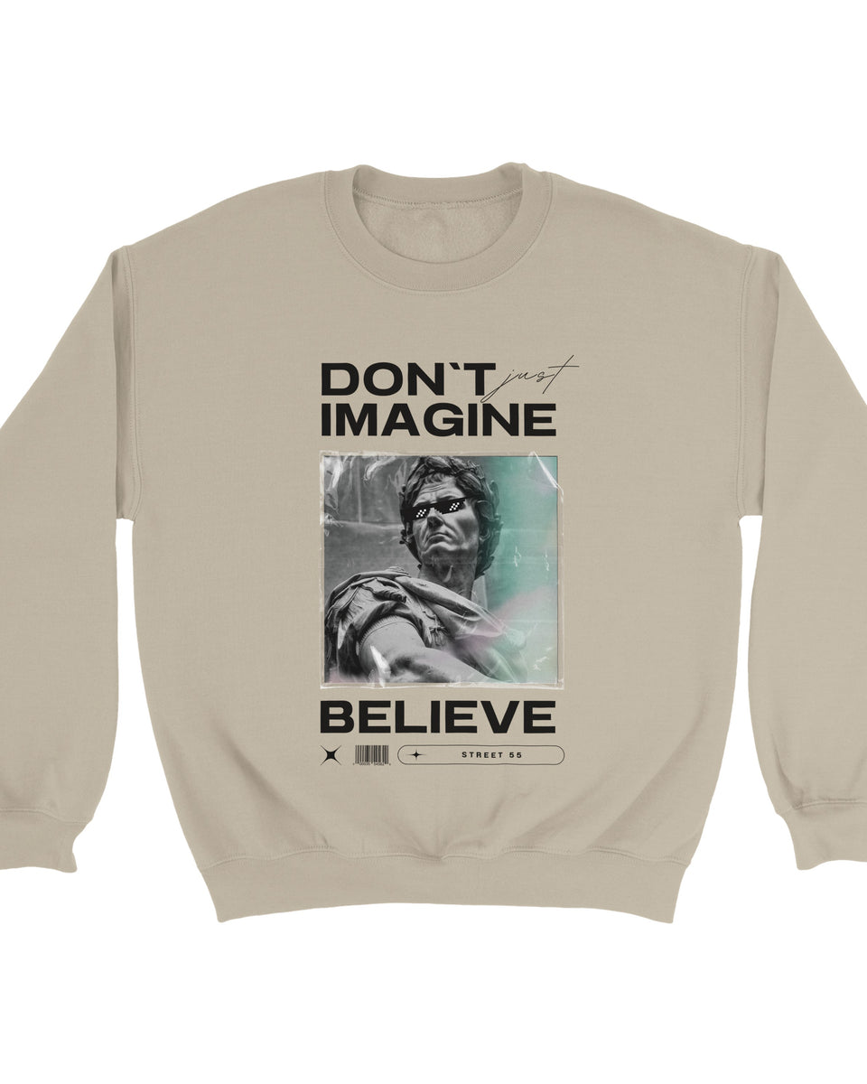"Don't Just Imagine, Believe" – Street Art Statement Sweatshirt