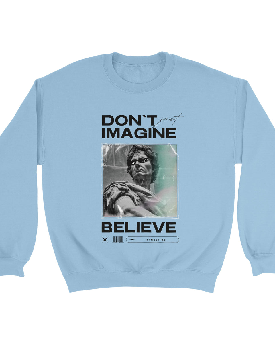 "Don't Just Imagine, Believe" – Street Art Statement Sweatshirt