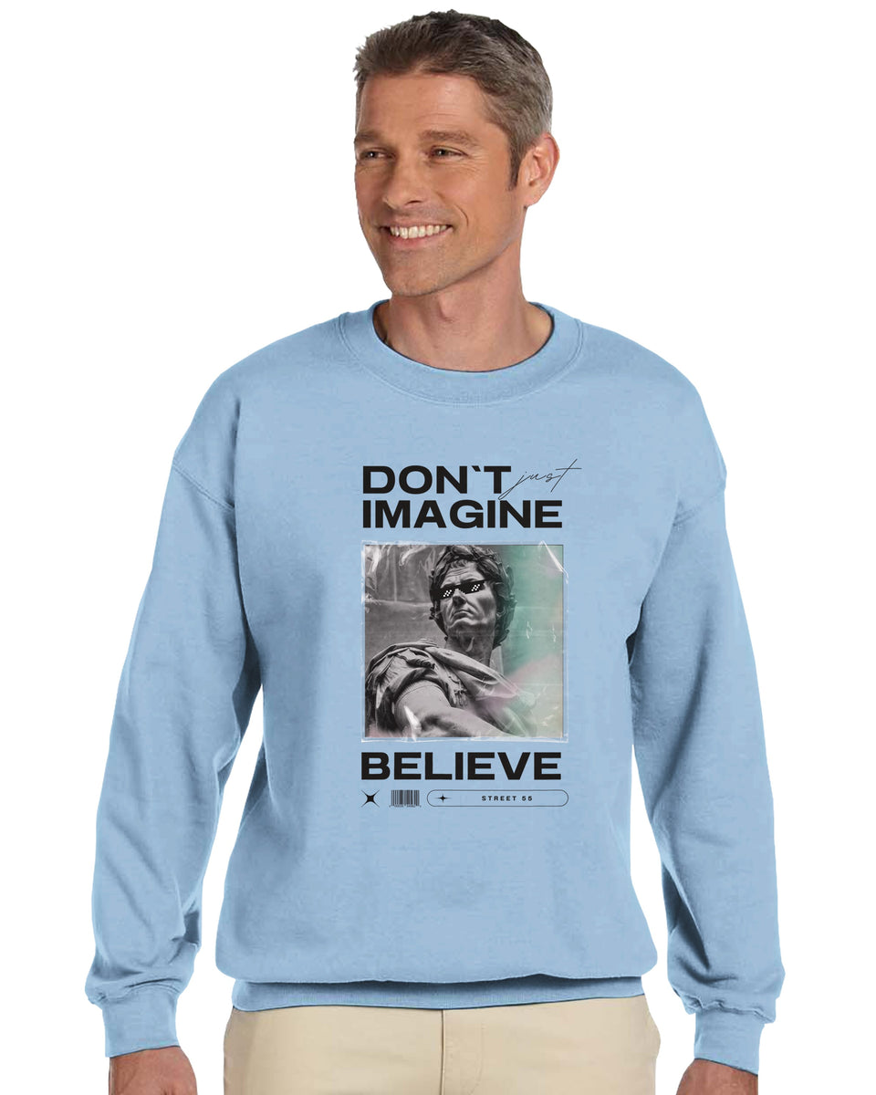 "Don't Just Imagine, Believe" – Street Art Statement Sweatshirt