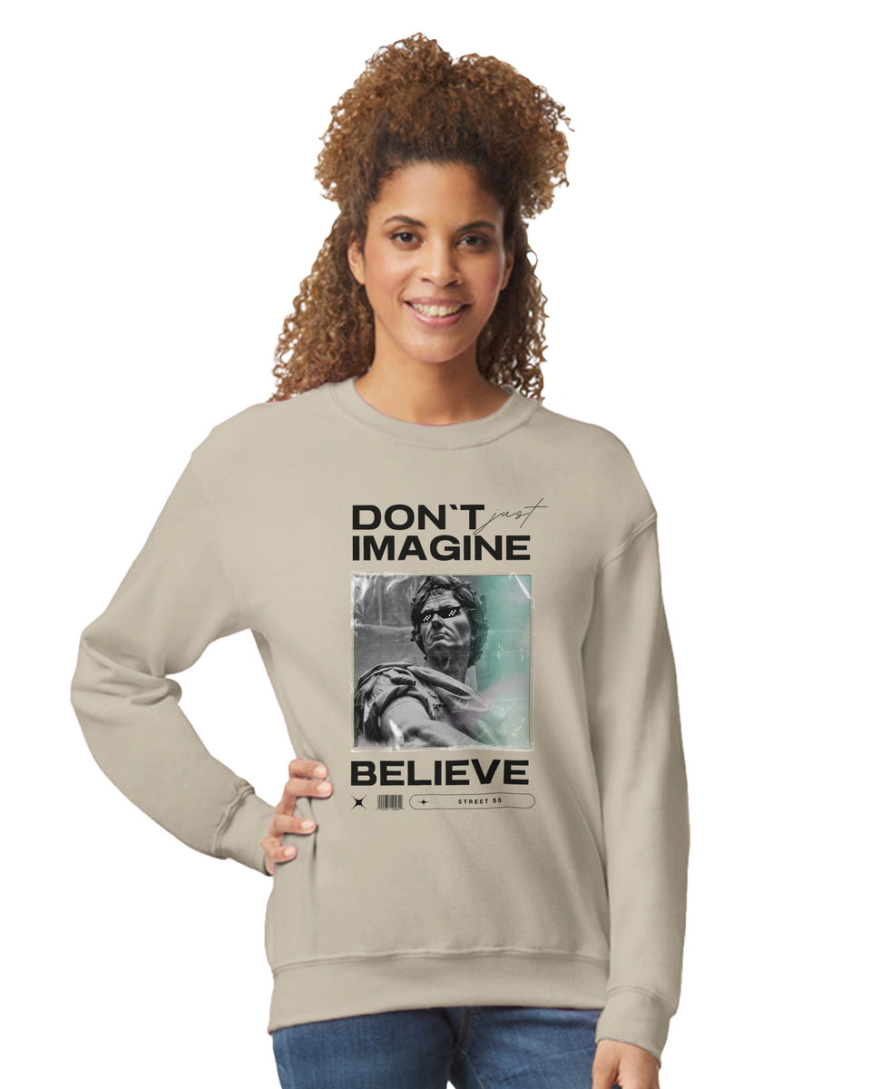 "Don't Just Imagine, Believe" – Street Art Statement Sweatshirt