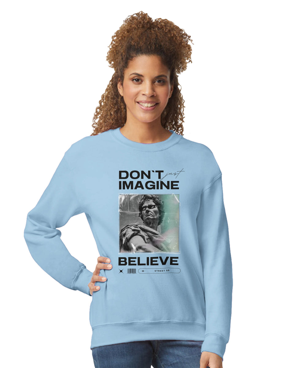 "Don't Just Imagine, Believe" – Street Art Statement Sweatshirt