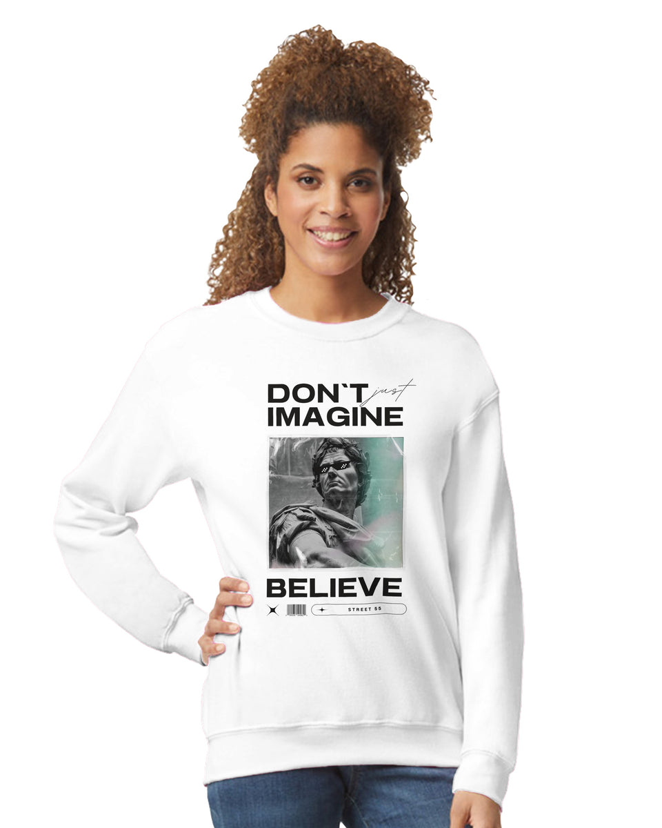 "Don't Just Imagine, Believe" – Street Art Statement Sweatshirt