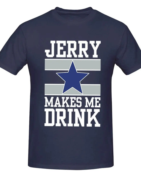 25Dallas Cowboys Jerry Makes Me Drink Men T-Shirt Classic Plus Size T Shirts Women Round Neck Cotton Tees Short Summer Tops Tee
