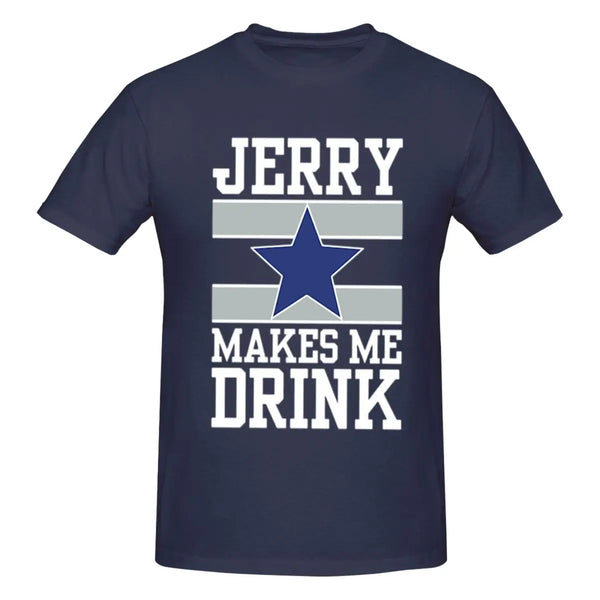 25Dallas Cowboys Jerry Makes Me Drink Men T-Shirt Classic Plus Size T Shirts Women Round Neck Cotton Tees Short Summer Tops Tee