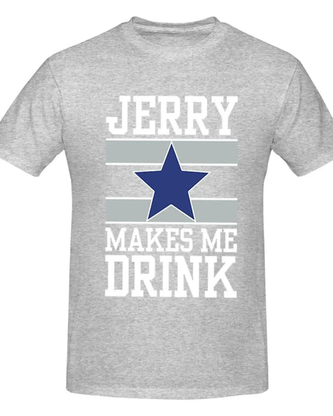 25Dallas Cowboys Jerry Makes Me Drink Men T-Shirt Classic Plus Size T Shirts Women Round Neck Cotton Tees Short Summer Tops Tee