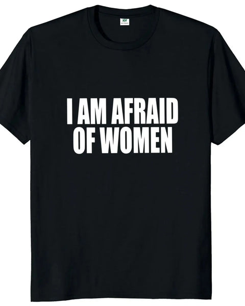 I Am Afraid of Women Graphic  Tee Tops