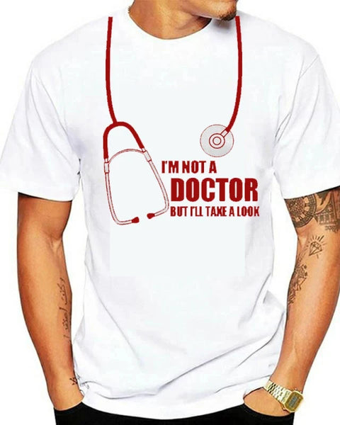 I'm Not A Doctor But I'll Take  Look Funny T Shirt