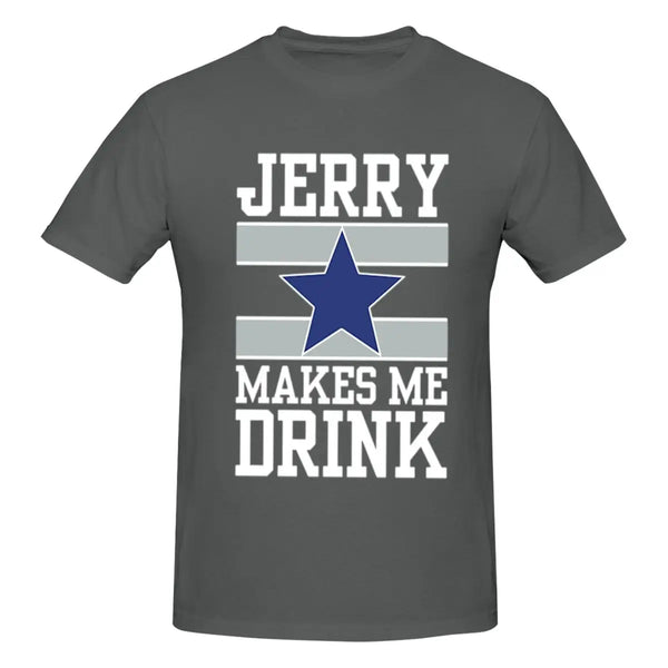 25Dallas Cowboys Jerry Makes Me Drink Men T-Shirt Classic Plus Size T Shirts Women Round Neck Cotton Tees Short Summer Tops Tee