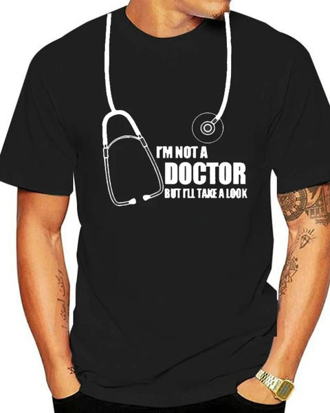 I'm Not A Doctor But I'll Take  Look Funny T Shirt