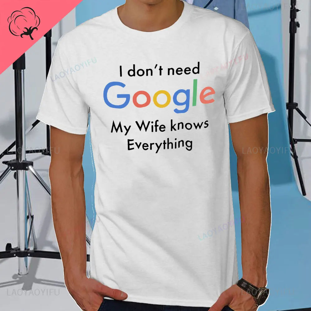 I DON'T NEED GOOGLE MY WIFE KNOWS EVERYTHING