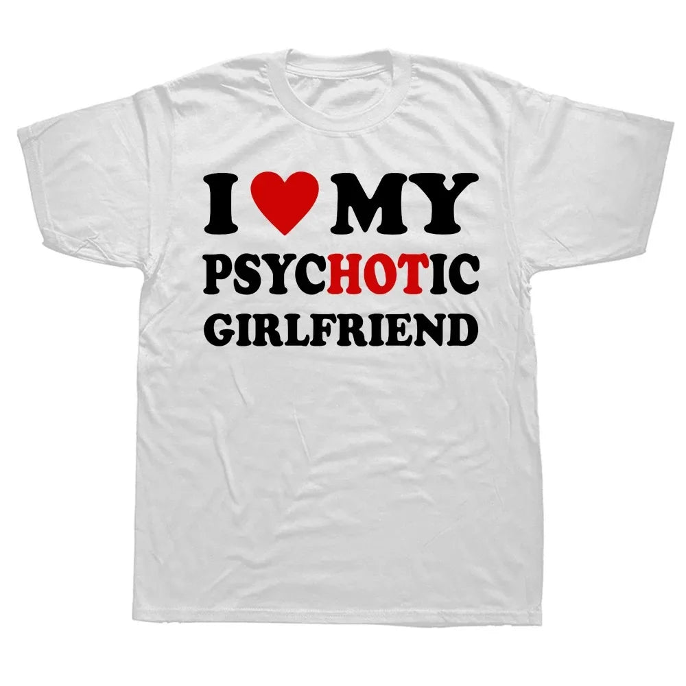 I Love My Psychotic Girlfriend T Shirts Graphic Cotton Streetwear