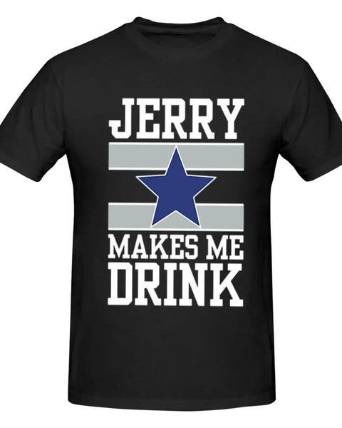 25Dallas Cowboys Jerry Makes Me Drink Men T-Shirt Classic Plus Size T Shirts Women Round Neck Cotton Tees Short Summer Tops Tee