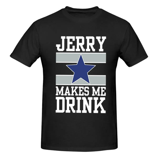 25Dallas Cowboys Jerry Makes Me Drink Men T-Shirt Classic Plus Size T Shirts Women Round Neck Cotton Tees Short Summer Tops Tee