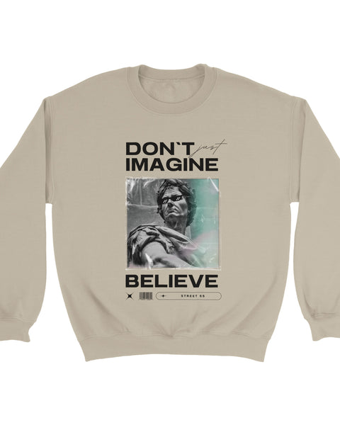"Don't Just Imagine, Believe" – Street Art Statement Sweatshirt