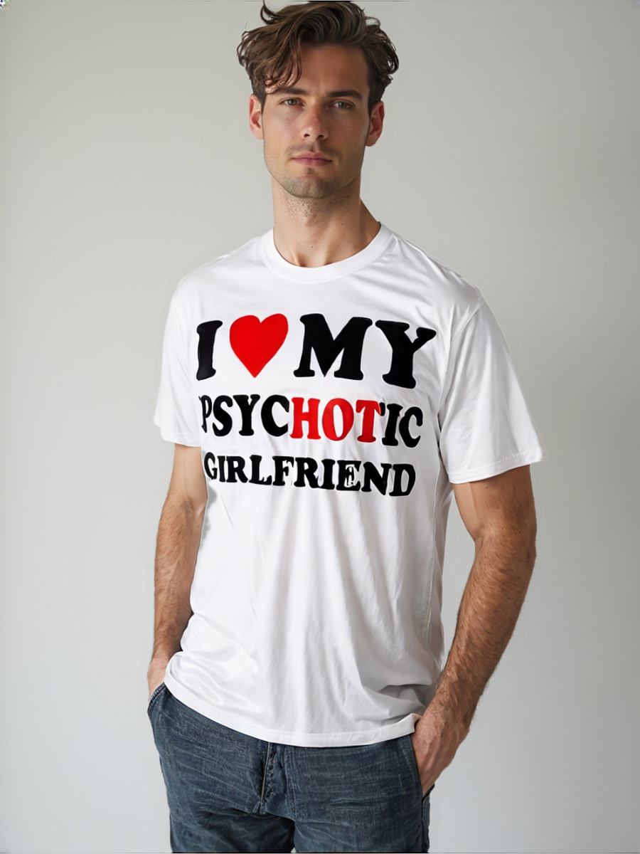 I Love My Psychotic Girlfriend T Shirts Graphic Cotton Streetwear